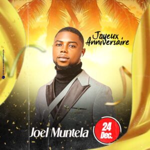 JOEL MUNTELA : un nouvel an d’anniversaire de réussite